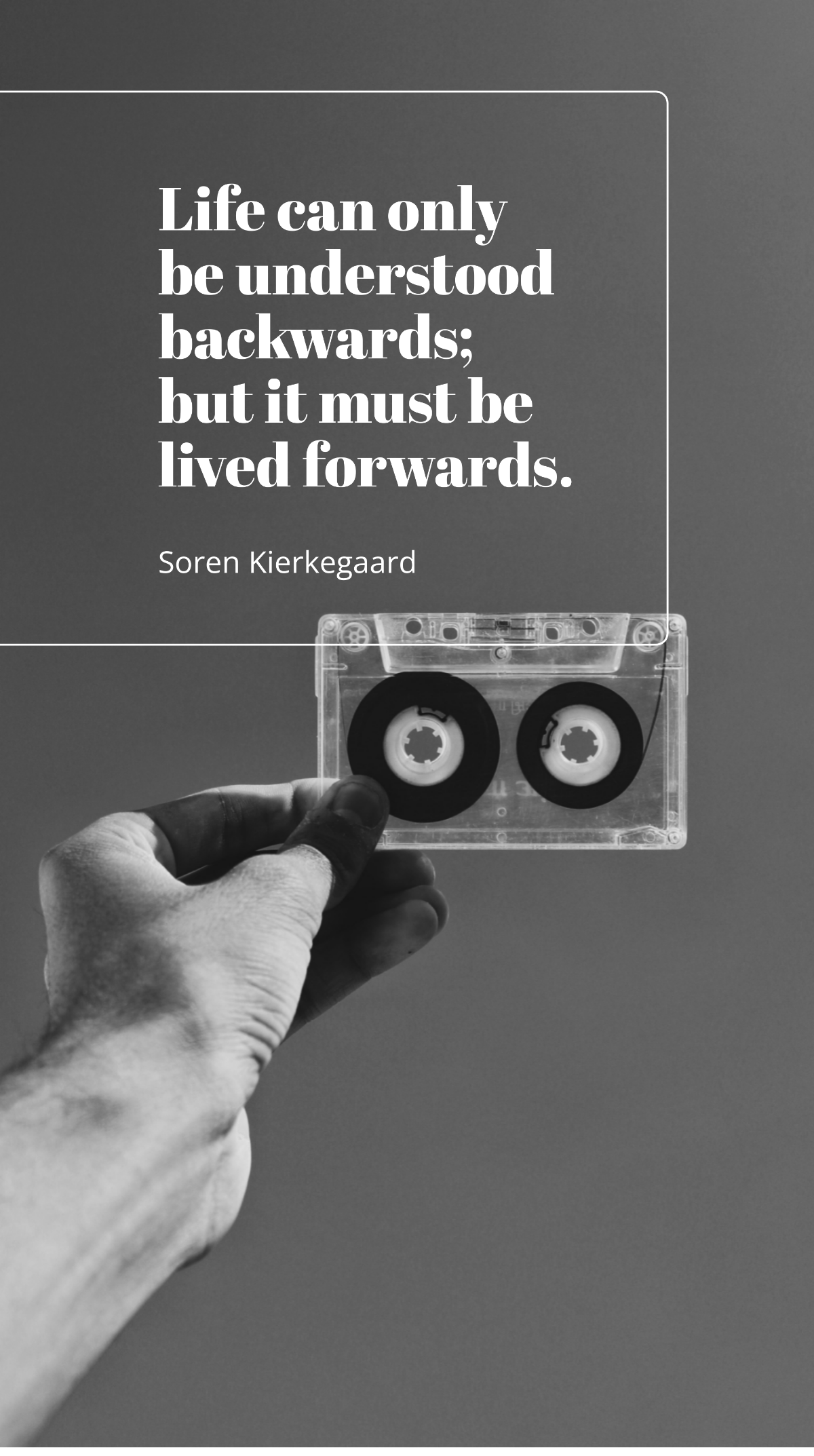 Soren Kierkegaard - Life can only be understood backwards; but it must be lived forwards. Template