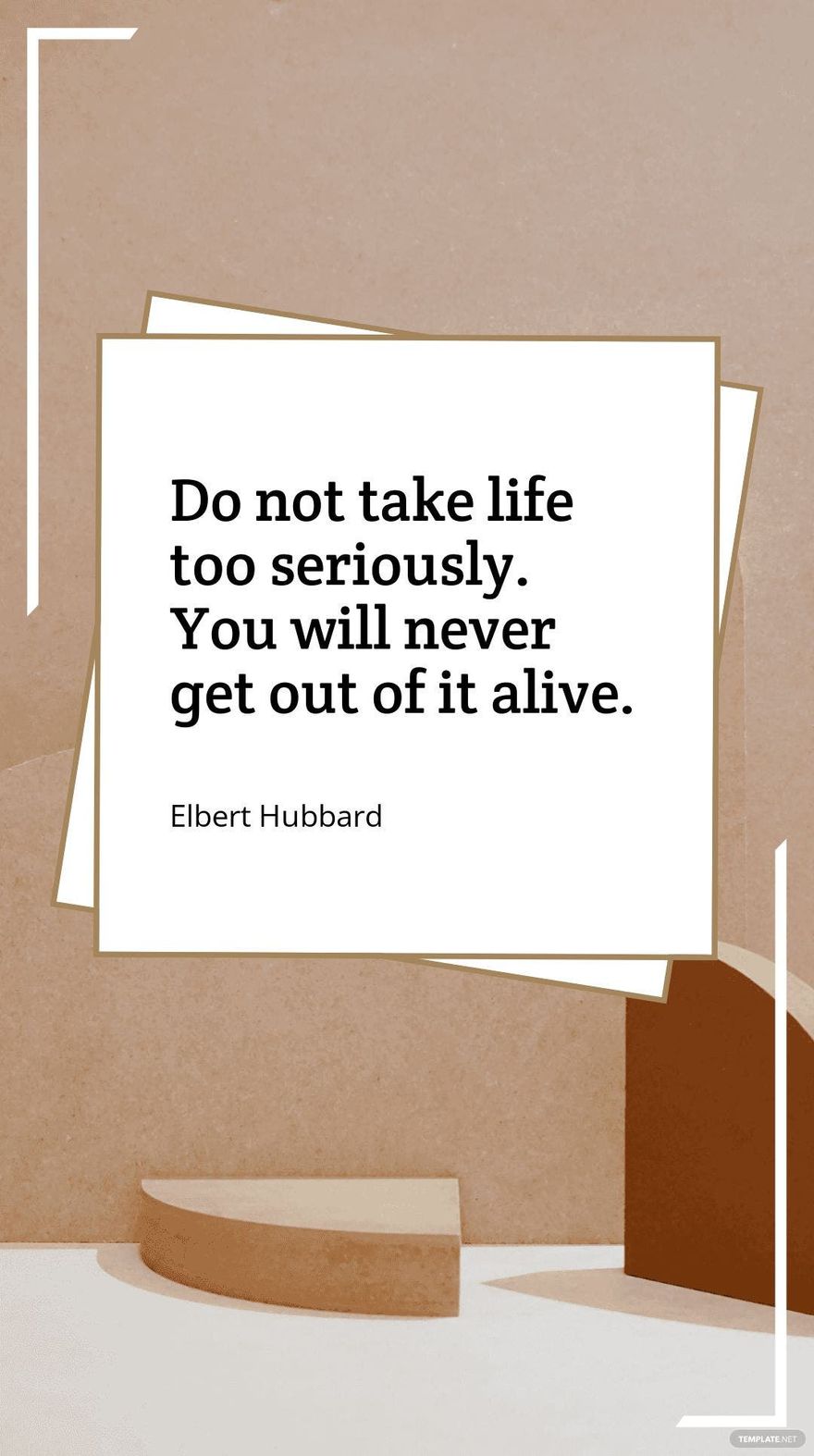 Free Elbert Hubbard - Do not take life too seriously. You will never get out of it alive.