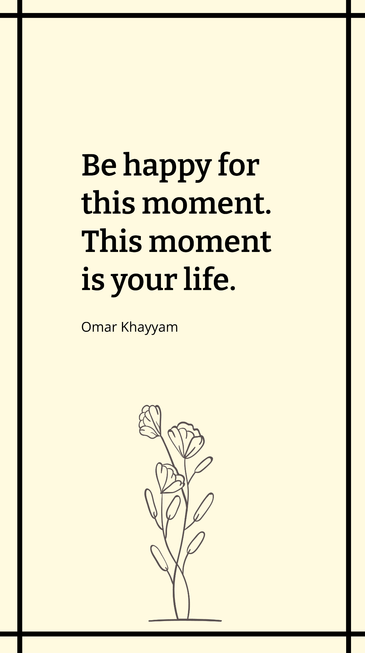 Omar Khayyam - Be happy for this moment. This moment is your life. Template