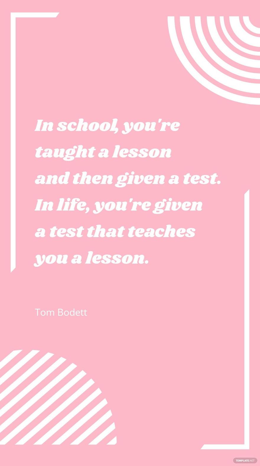 Tom Bodett - In school, you're taught a lesson and then given a test. In life, you're given a test that teaches you a lesson.