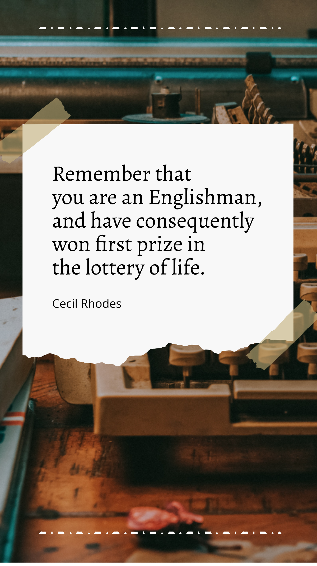 Cecil Rhodes - Remember that you are an Englishman, and have consequently won first prize in the lottery of life. Template