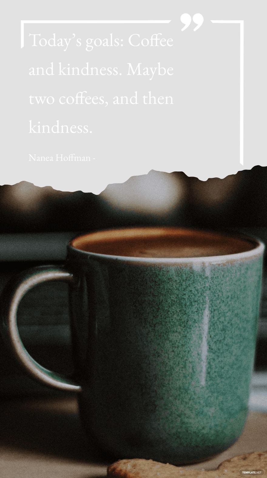 Nanea Hoffman - Today’s goals: Coffee and kindness. Maybe two coffees, and then kindness.