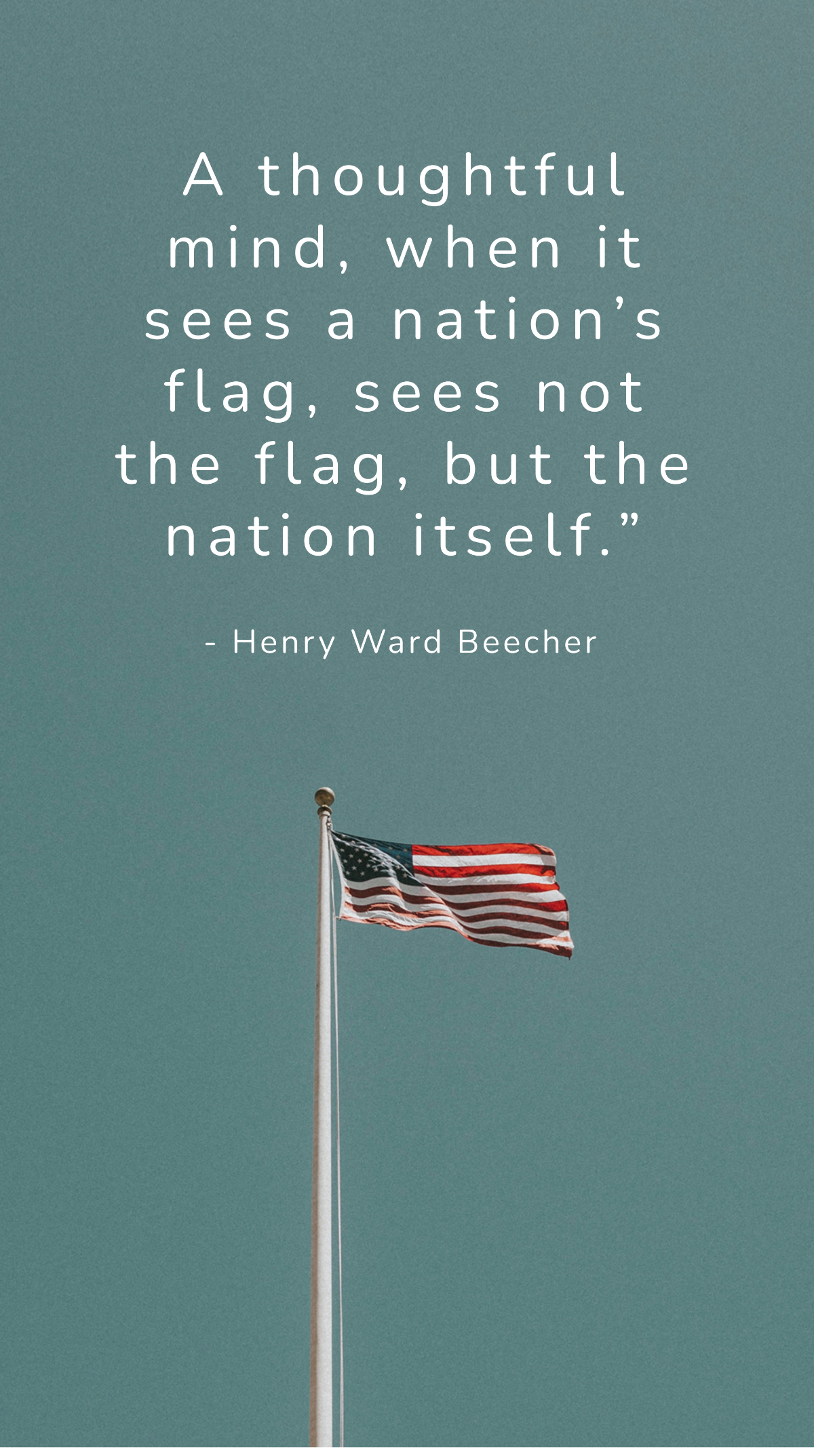 Henry Ward Beecher - A thoughtful mind, when it sees a nation’s flag, sees not the flag, but the nation itself.” Template