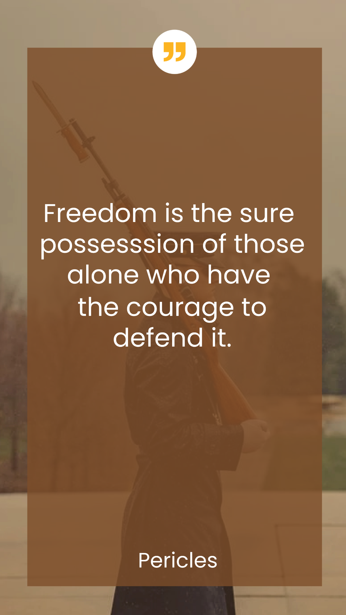 Pericles - Freedom is the sure possession of those alone who have the courage to defend it.