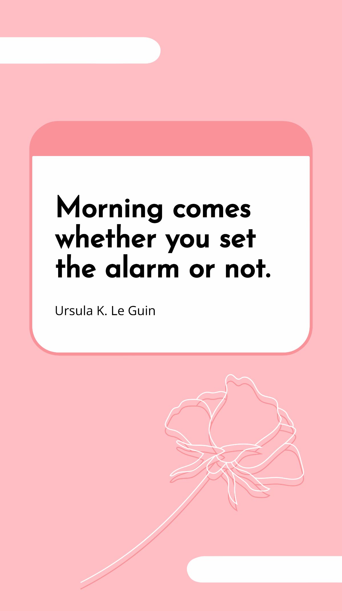 Ursula K. Le Guin - Morning comes whether you set the alarm or not. Template