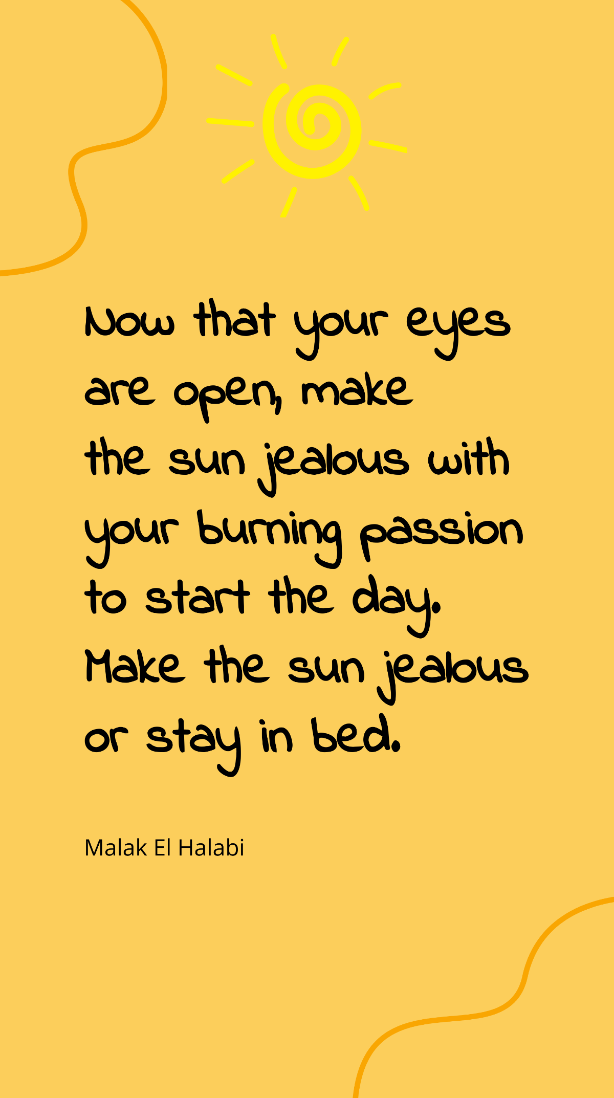 Malak El Halabi - Now that your eyes are open, make the sun jealous with your burning passion to start the day. Make the sun jealous or stay in bed. Template