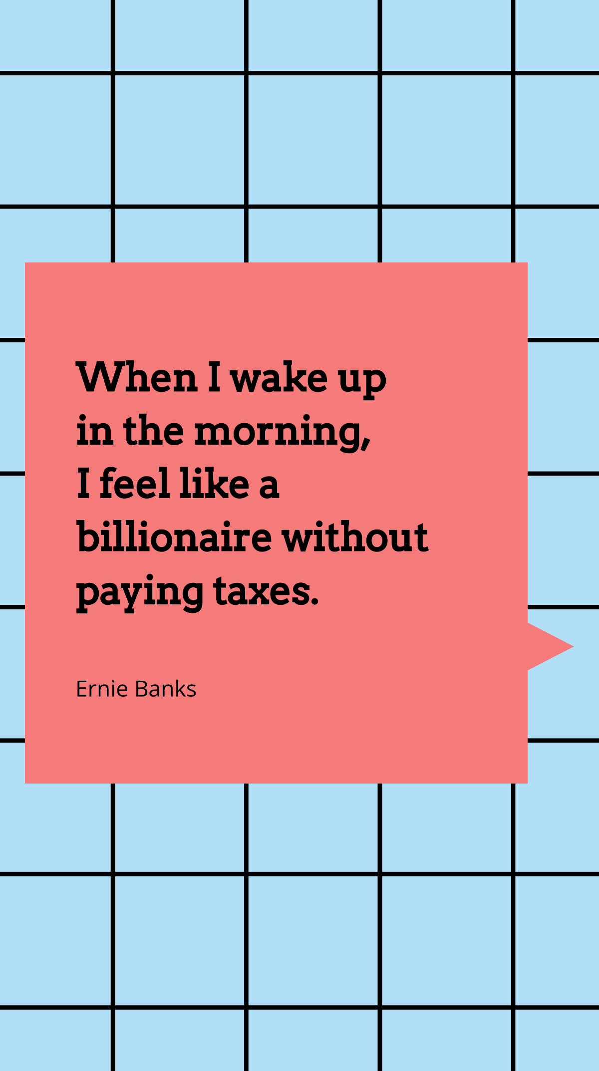 Ernie Banks - When I wake up in the morning, I feel like a billionaire without paying taxes. Template