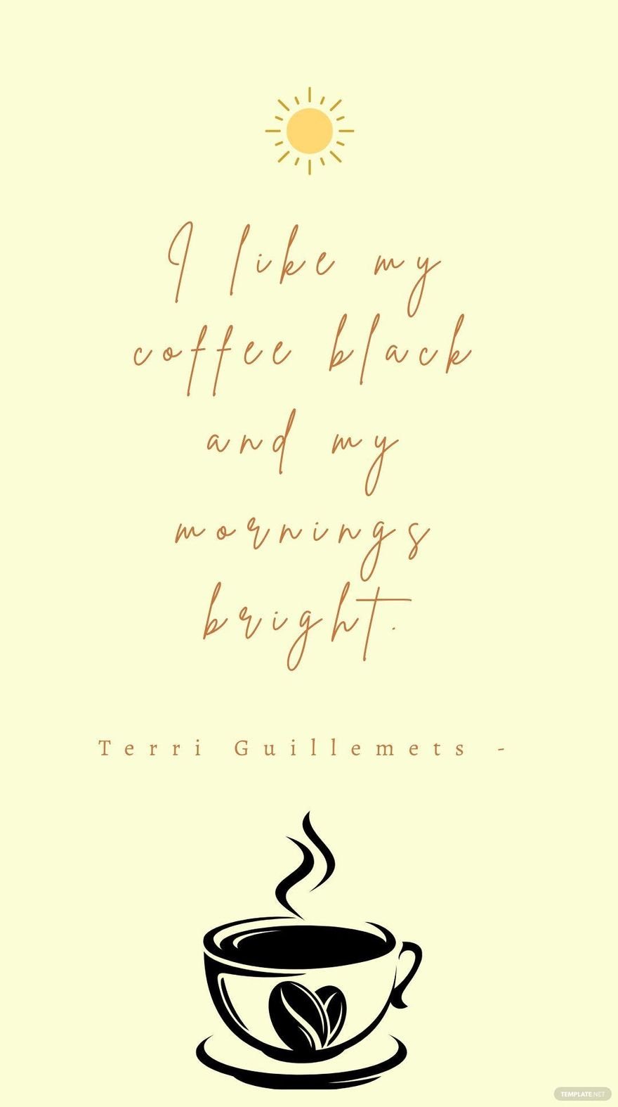 Terri Guillemets - I like my coffee black and my mornings bright.