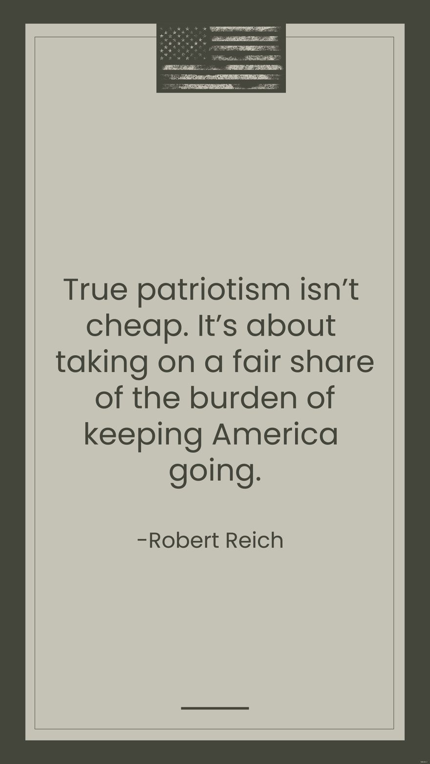 Robert Reich - True patriotism isn't cheap. It's about taking on a fair share of the burden of keeping America going. in JPG