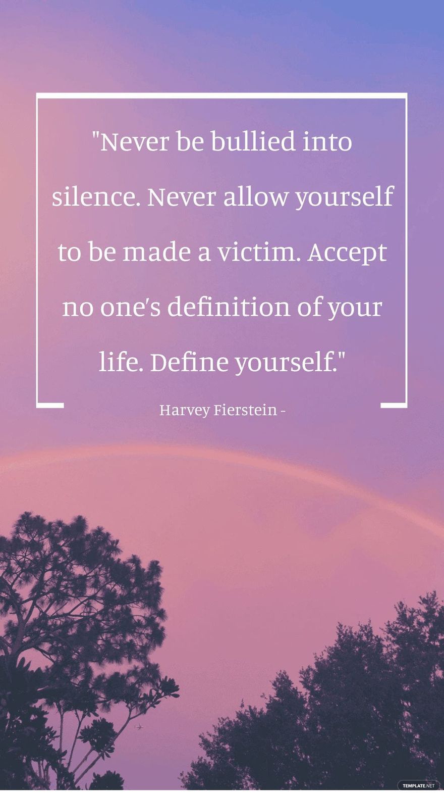 Harvey Fierstein - Never be bullied into silence. Never allow yourself to be made a victim. Accept no one’s definition of your life. Define yourself.