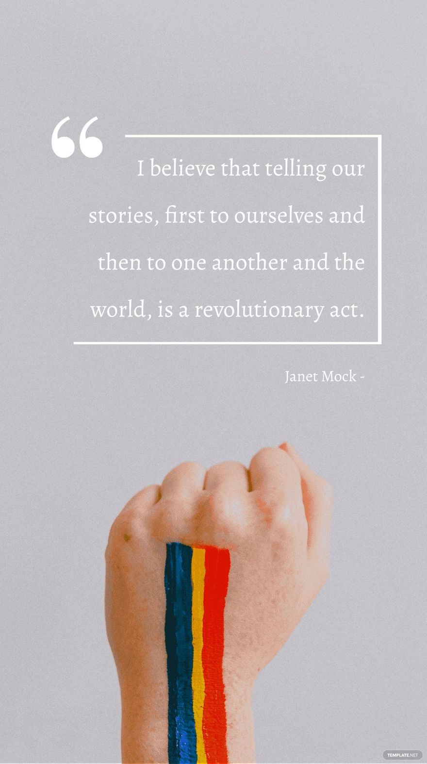 Janet Mock - I believe that telling our stories, first to ourselves and then to one another and the world, is a revolutionary act.