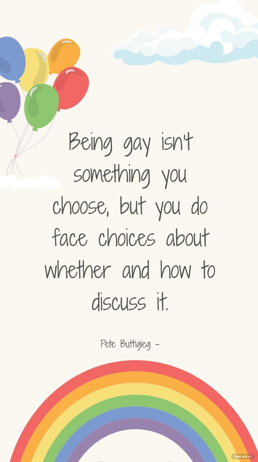 Pete Buttigieg - Being gay isn’t something you choose, but you do face choices about whether and how to discuss it.