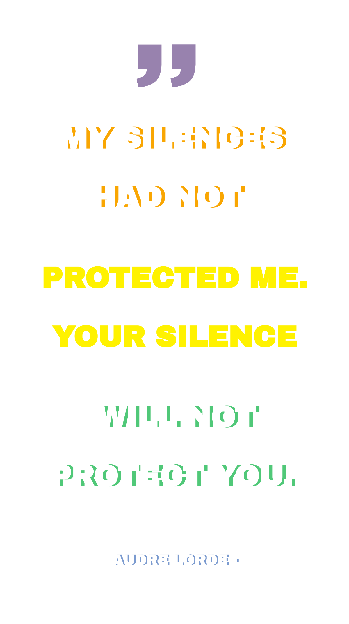 Audre Lorde - My silences had not protected me. Your silence will not protect you. Template