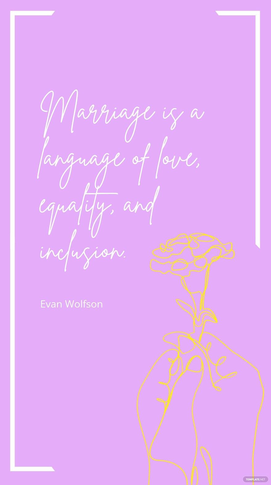 Evan Wolfson - Marriage is a language of love, equality, and inclusion.
