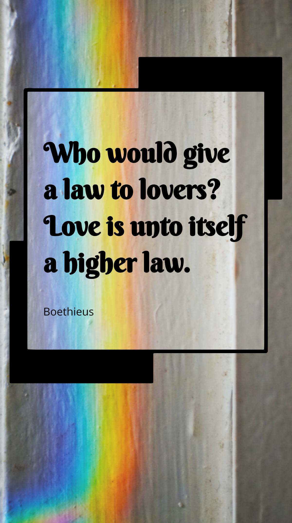 Boethieus - Who would give a law to lovers? Love is unto itself a higher law. Template