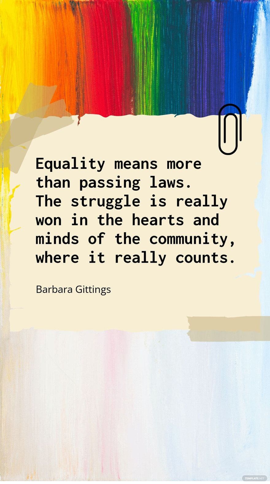 Barbara Gittings - Equality means more than passing laws. The struggle is really won in the hearts and minds of the community, where it really counts.