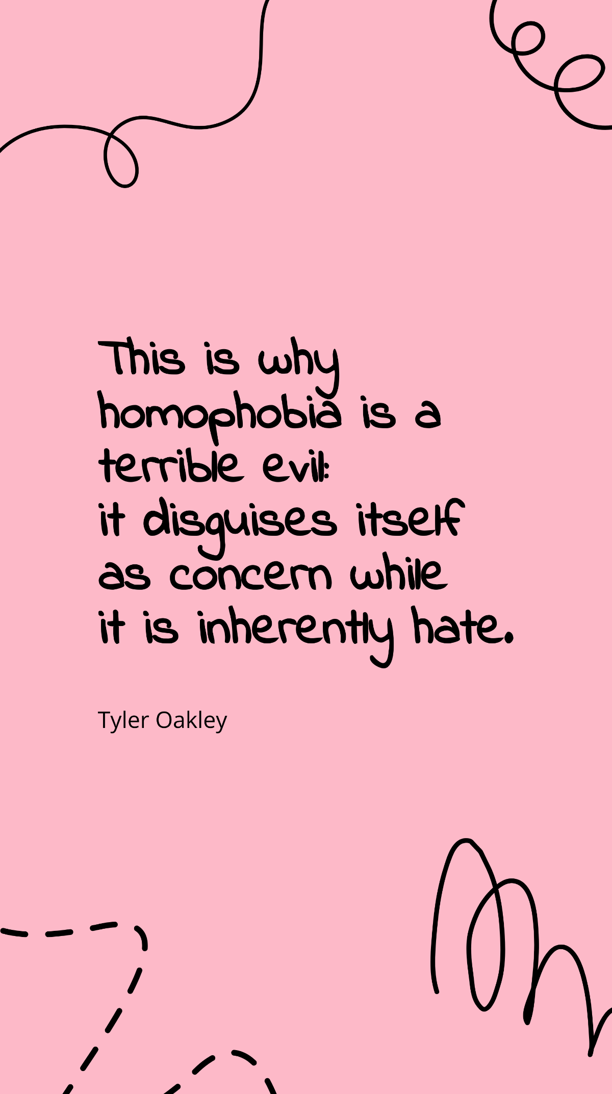 Tyler Oakley - This is why homophobia is a terrible evil: it disguises itself as concern while it is inherently hate. Template