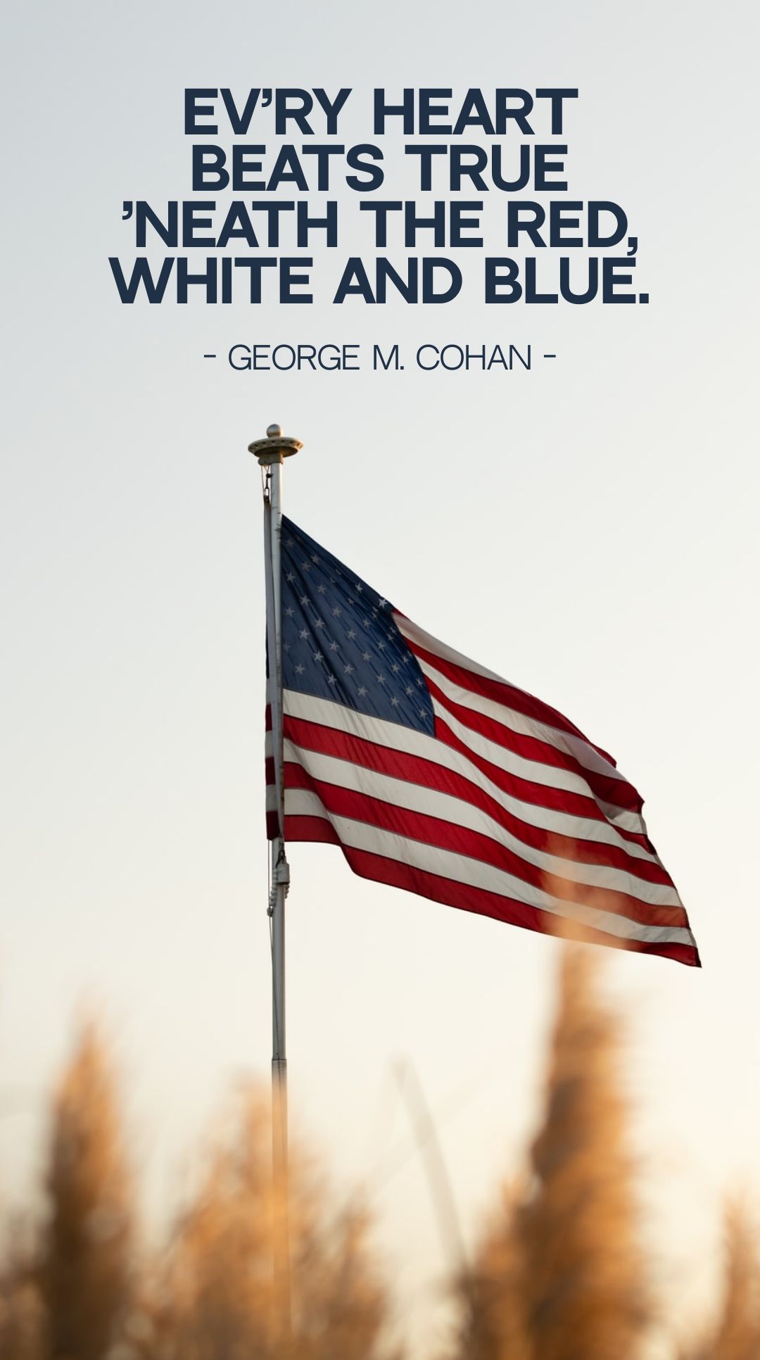 George M. Cohan - Ev'ry heart beats true 'neath the Red, White and Blue.