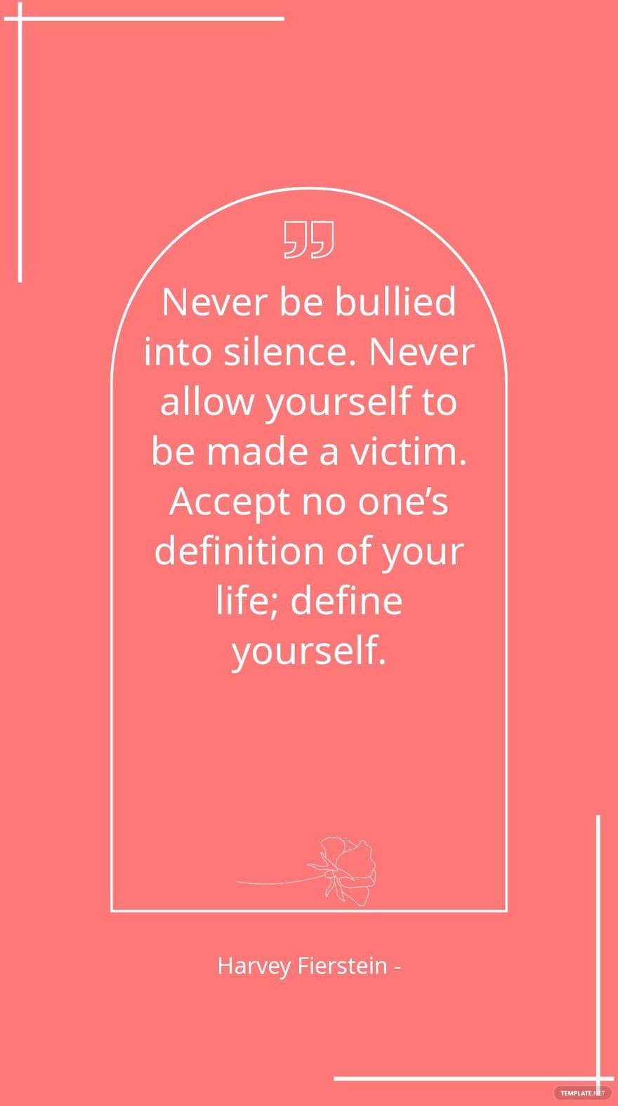 Harvey Fierstein - Never be bullied into silence. Never allow yourself to be made a victim. Accept no one’s definition of your life; define yourself.