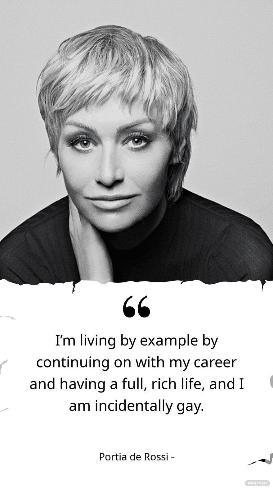 Portia de Rossi - I’m living by example by continuing on with my career and having a full, rich life, and I am incidentally gay. in JPG