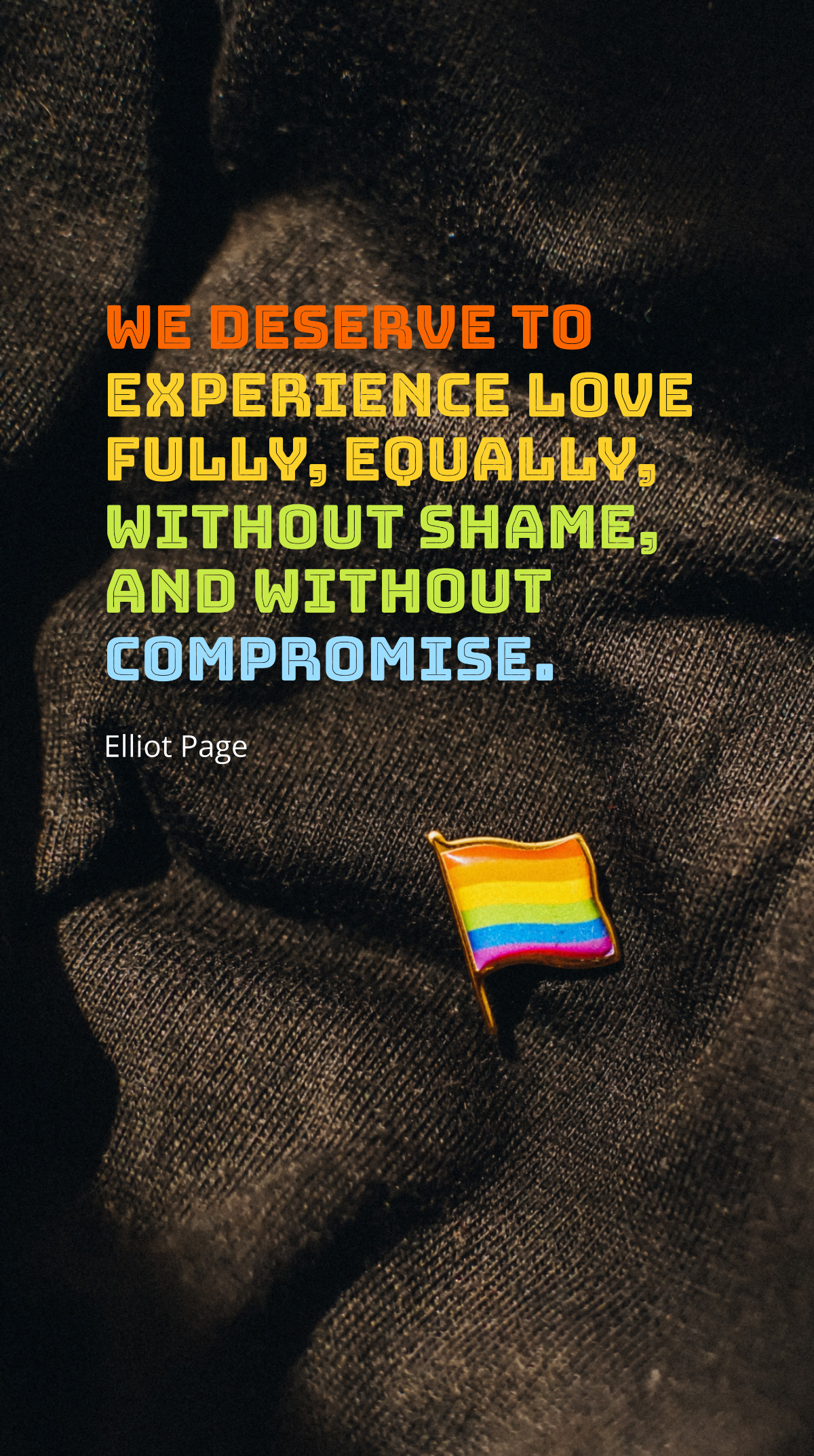 Elliot Page - We deserve to experience love fully, equally, without shame, and without compromise. Template
