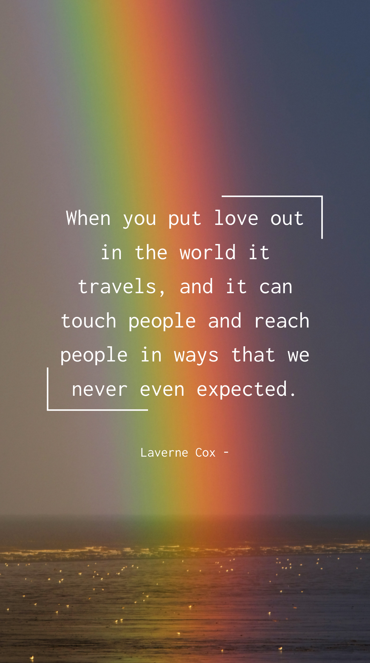 Laverne Cox - When you put love out in the world it travels, and it can touch people and reach people in ways that we never even expected. Template