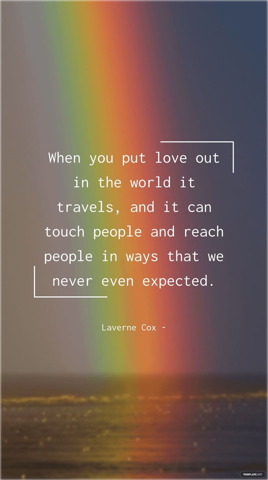 Free Laverne Cox - When you put love out in the world it travels, and it can touch people and reach people in ways that we never even expected.
