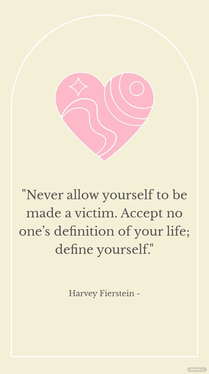 Harvey Fierstein - Never allow yourself to be made a victim. Accept no one’s definition of your life; define yourself.