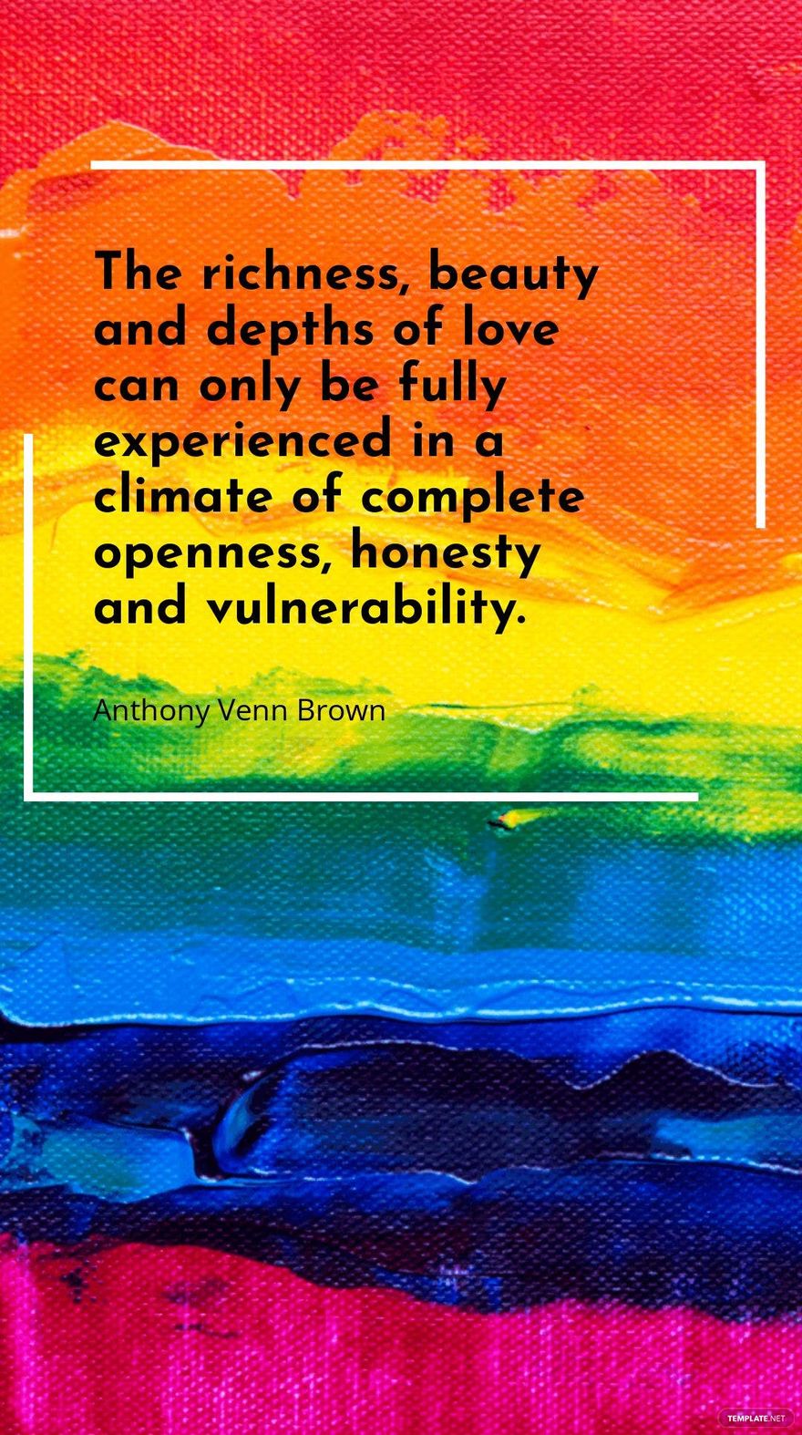 Anthony Venn Brown - The richness, beauty and depths of love can only be fully experienced in a climate of complete openness, honesty and vulnerability.