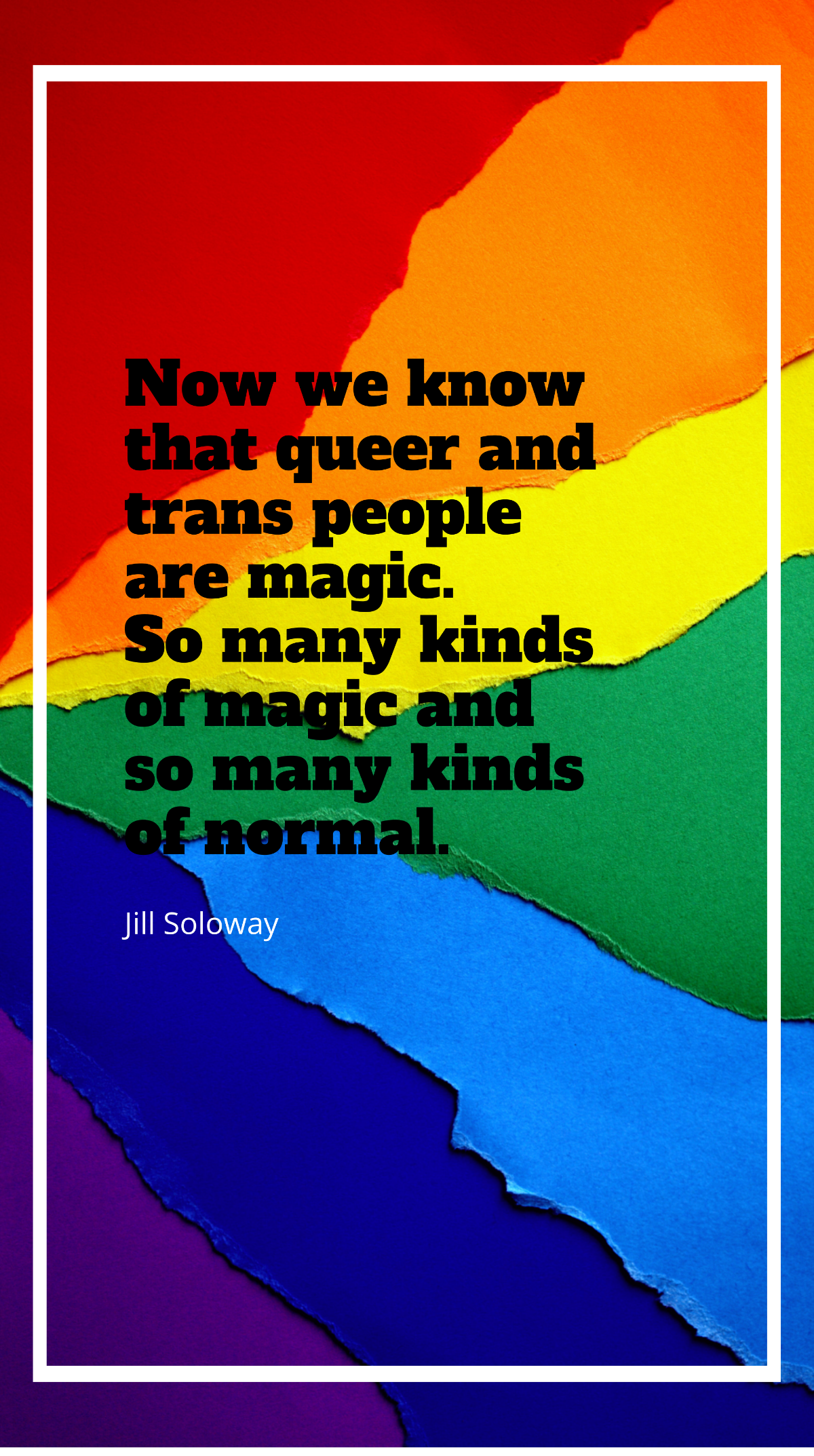 Jill Soloway - Now we know that queer and trans people are magic. So many kinds of magic and so many kinds of normal. Template