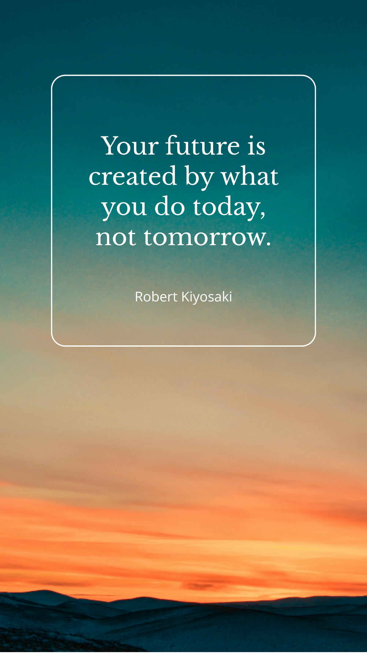 Robert Kiyosaki - Your future is created by what you do today, not tomorrow. Template