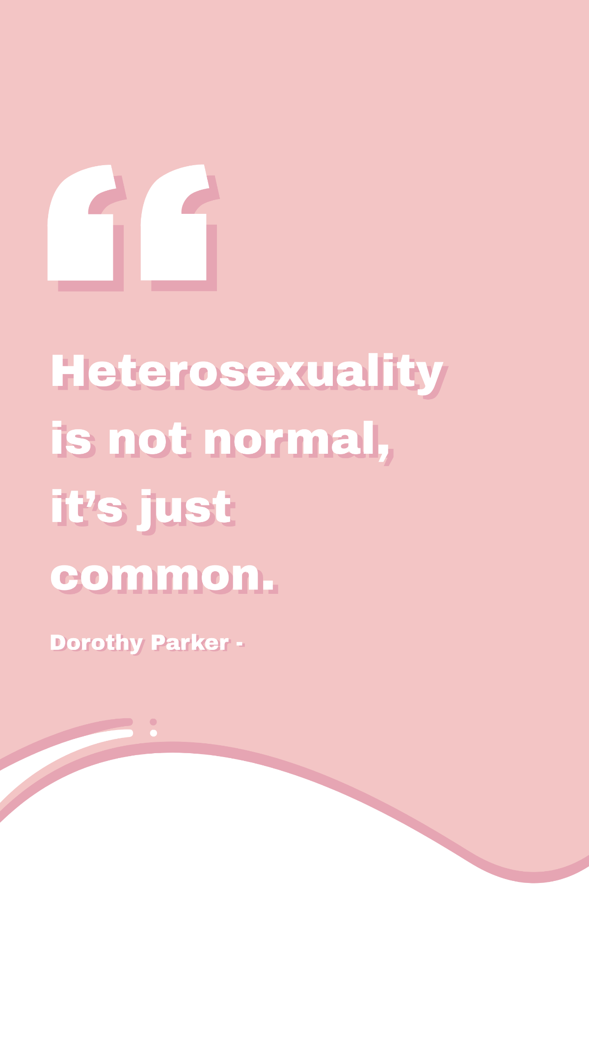 Dorothy Parker - Heterosexuality is not normal, it’s just common. Template
