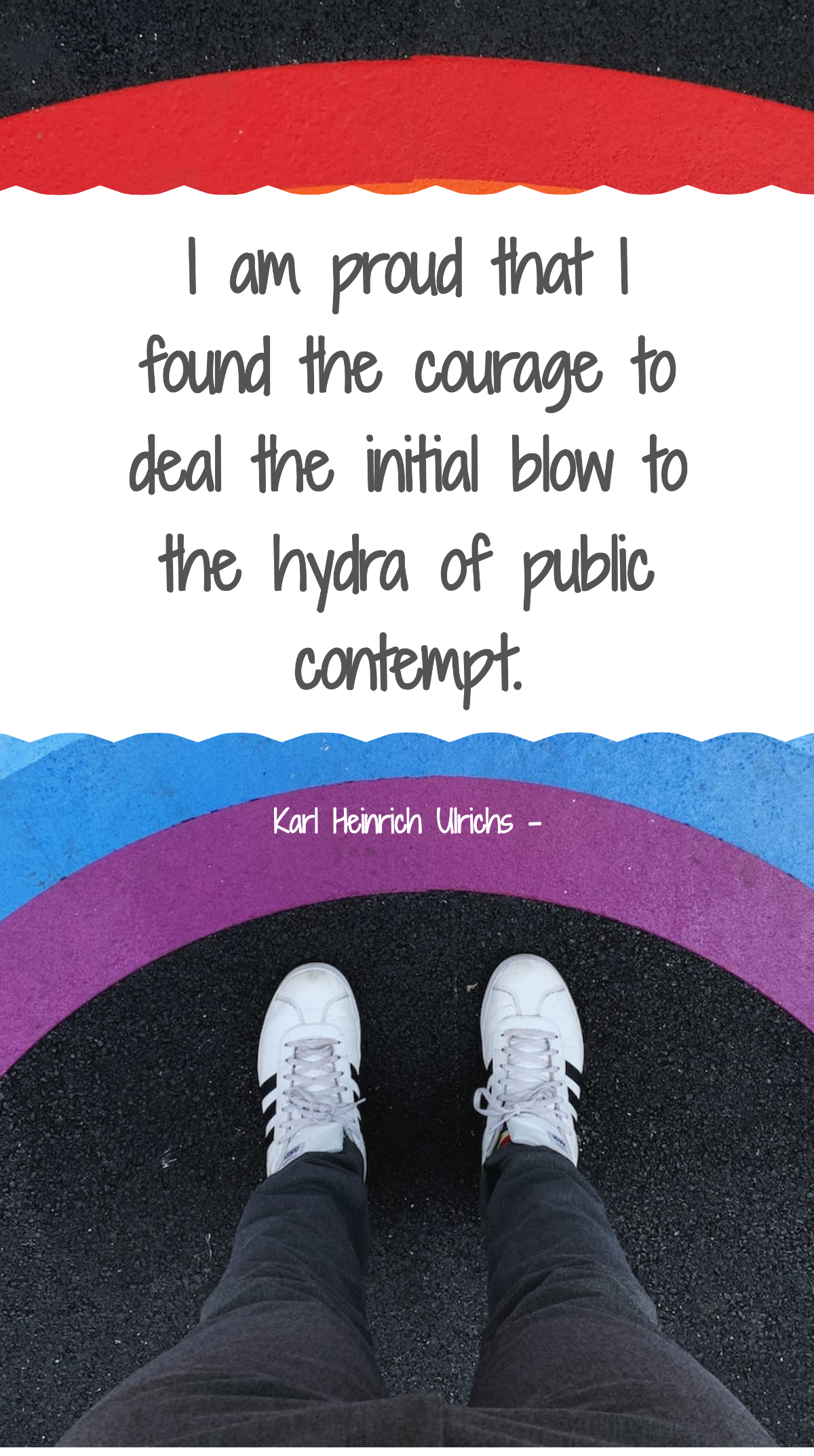 Karl Heinrich Ulrichs - I am proud that I found the courage to deal the initial blow to the hydra of public contempt. Template