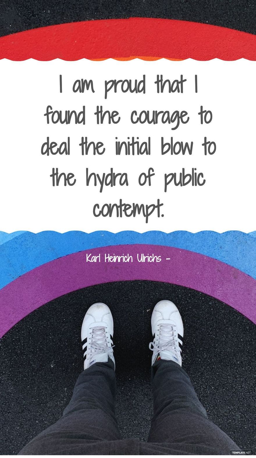 Karl Heinrich Ulrichs - I am proud that I found the courage to deal the initial blow to the hydra of public contempt.