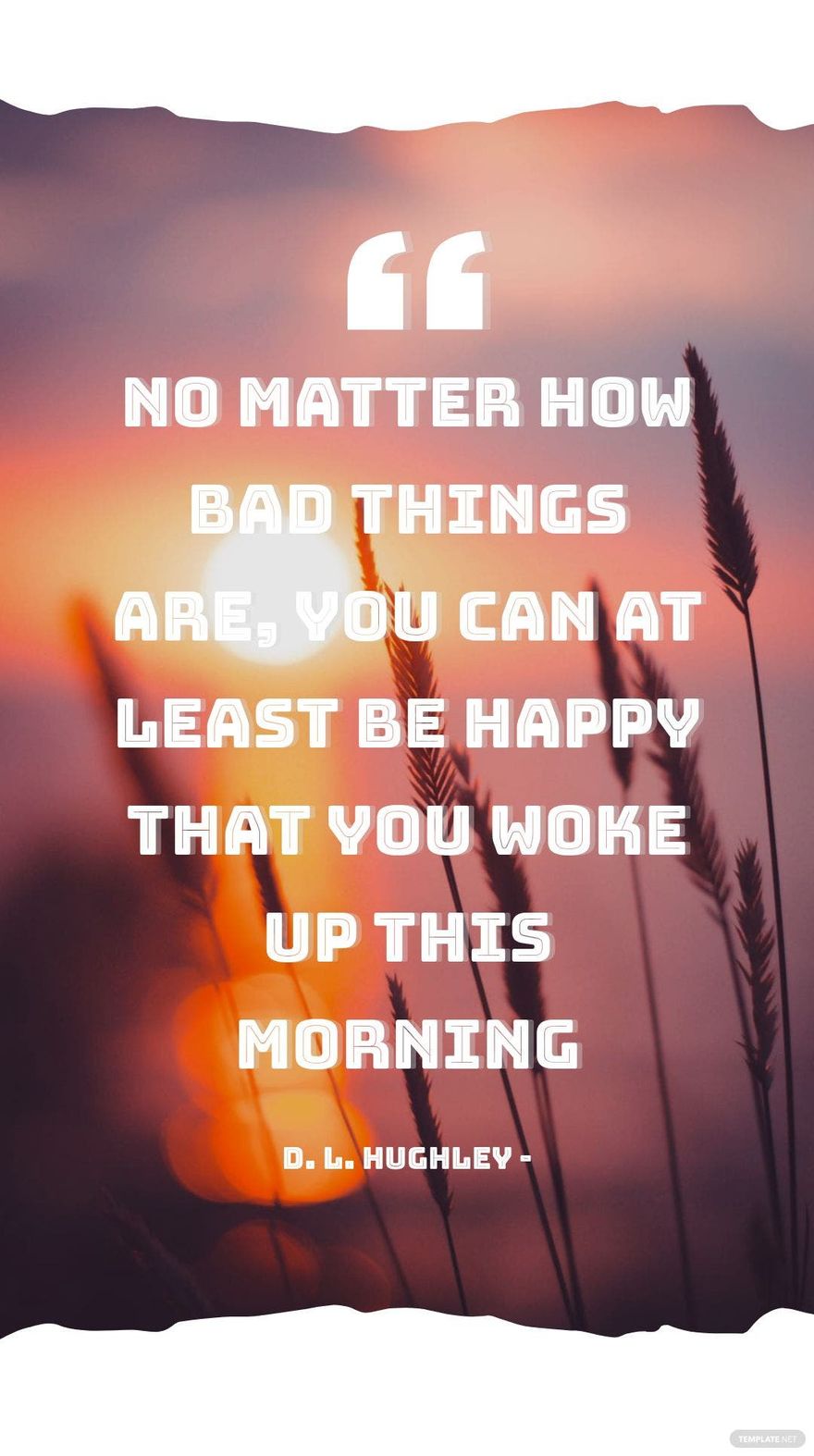 D. L. Hughley - No matter how bad things are, you can at least be happy that you woke up this morning