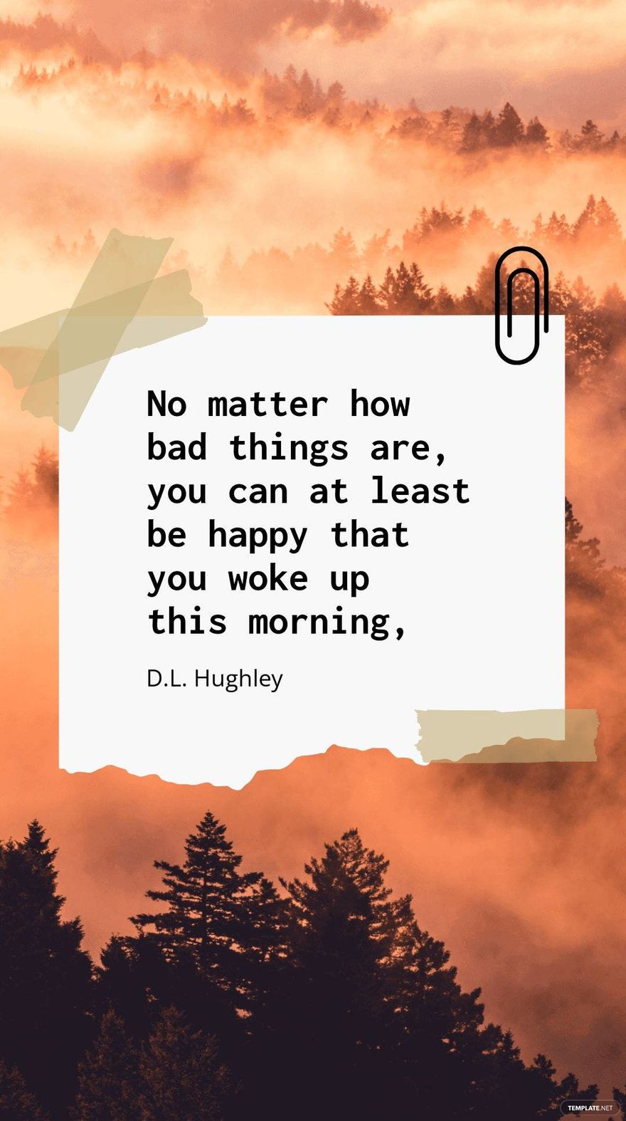 D.L. Hughley - No matter how bad things are, you can at least be happy that you woke up this morning.