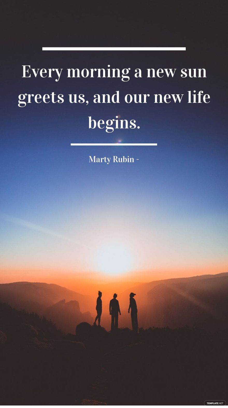 Marty Rubin - Every morning a new sun greets us, and our new life begins.