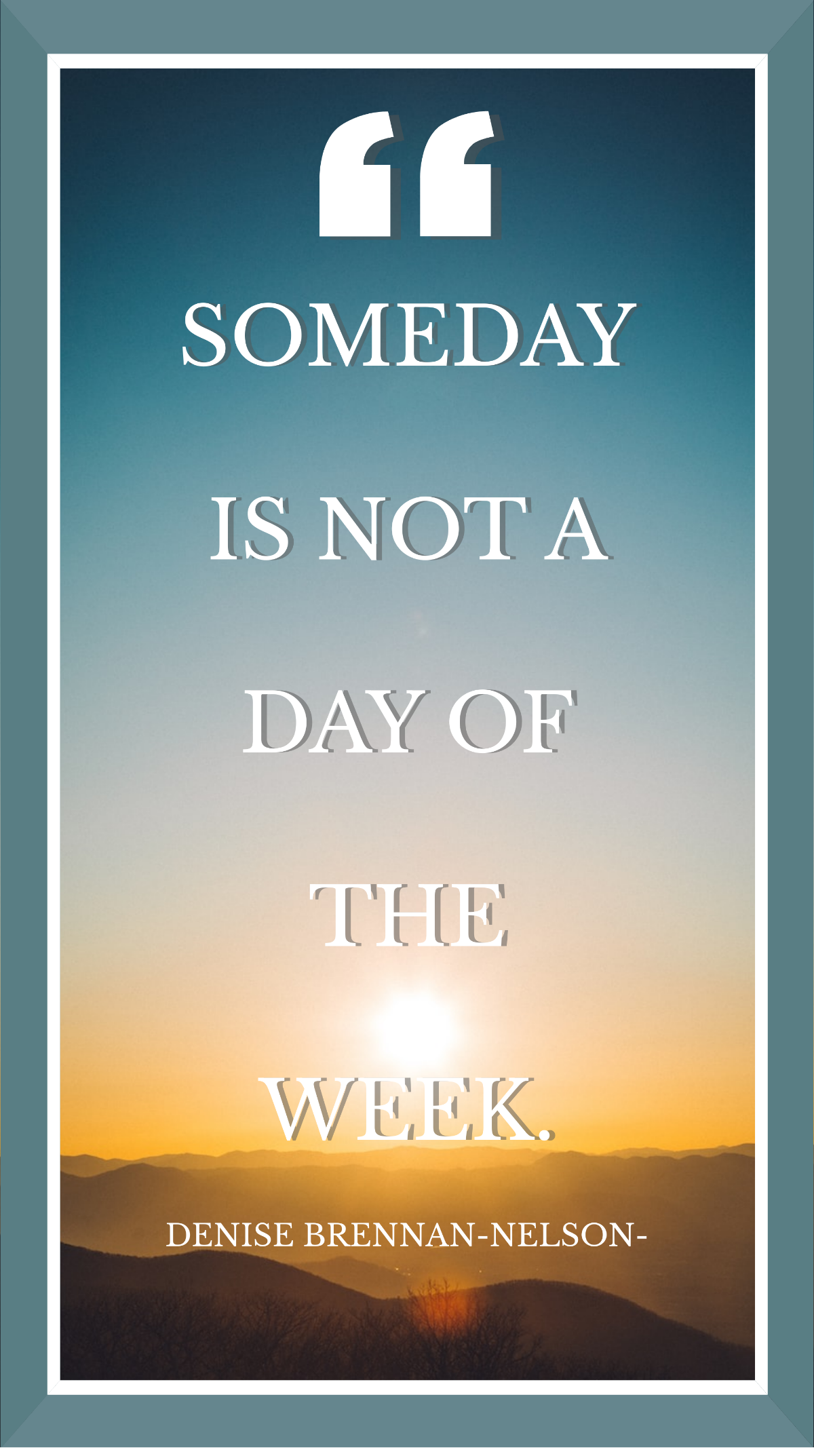 Denise Brennan-Nelson - Someday is not a day of the week. Template