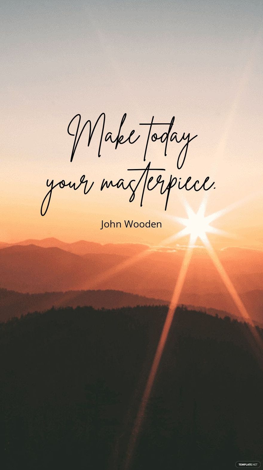 John Wooden - Make today your masterpiece.