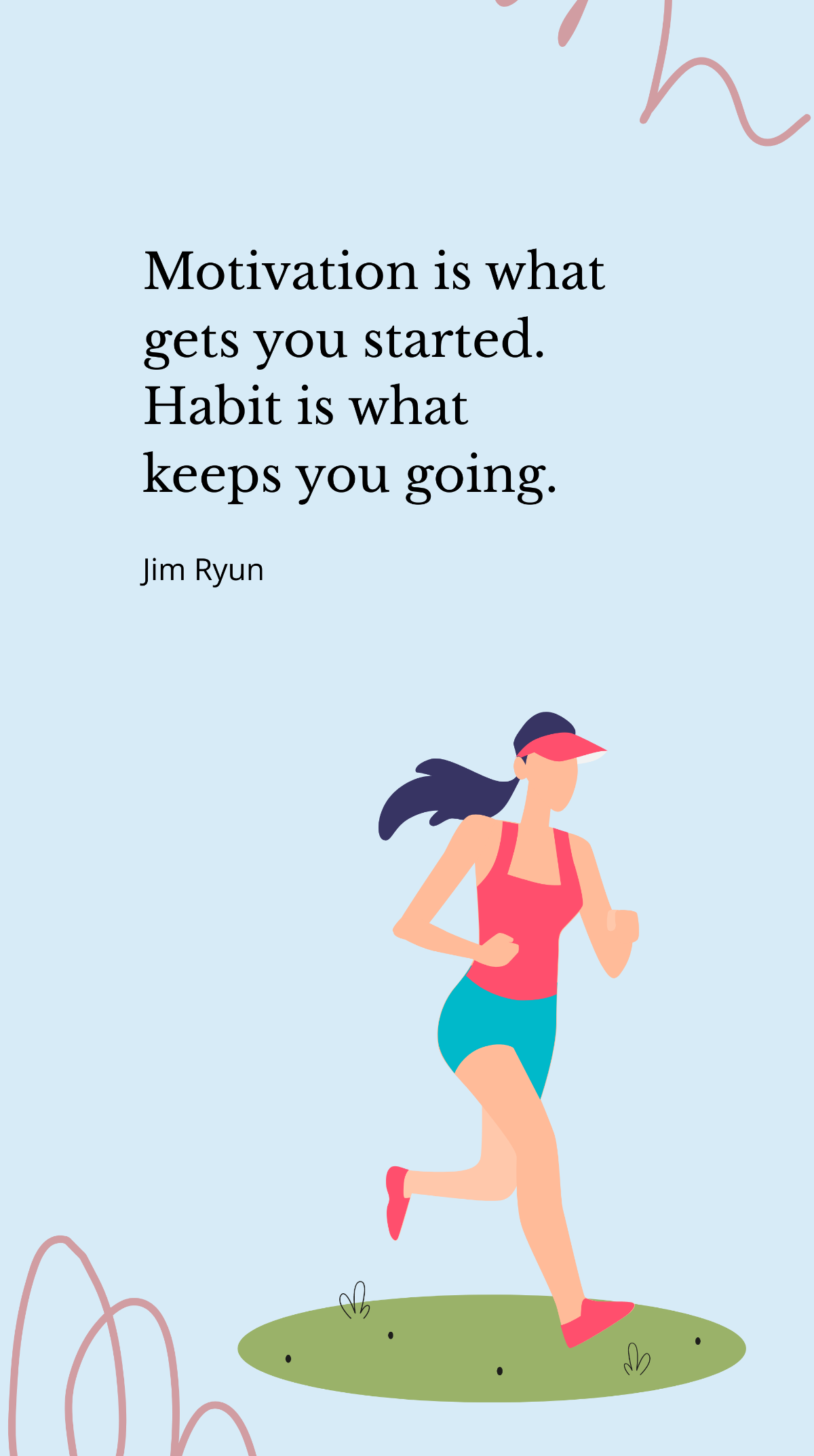 Jim Ryun - Motivation is what gets you started. Habit is what keeps you going. Template