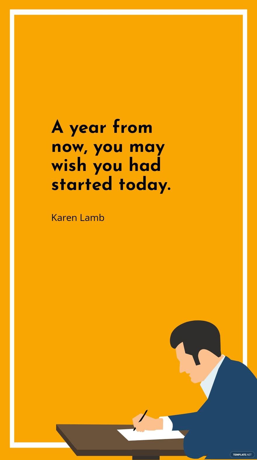 Karen Lamb - A year from now, you may wish you had started today.