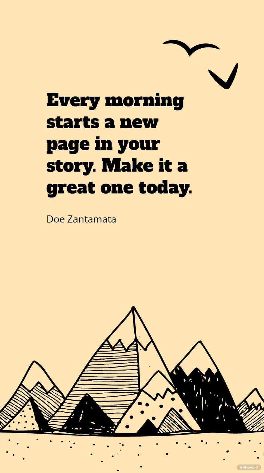 Doe Zantamata - Every morning starts a new page in your story. Make it a great one today.