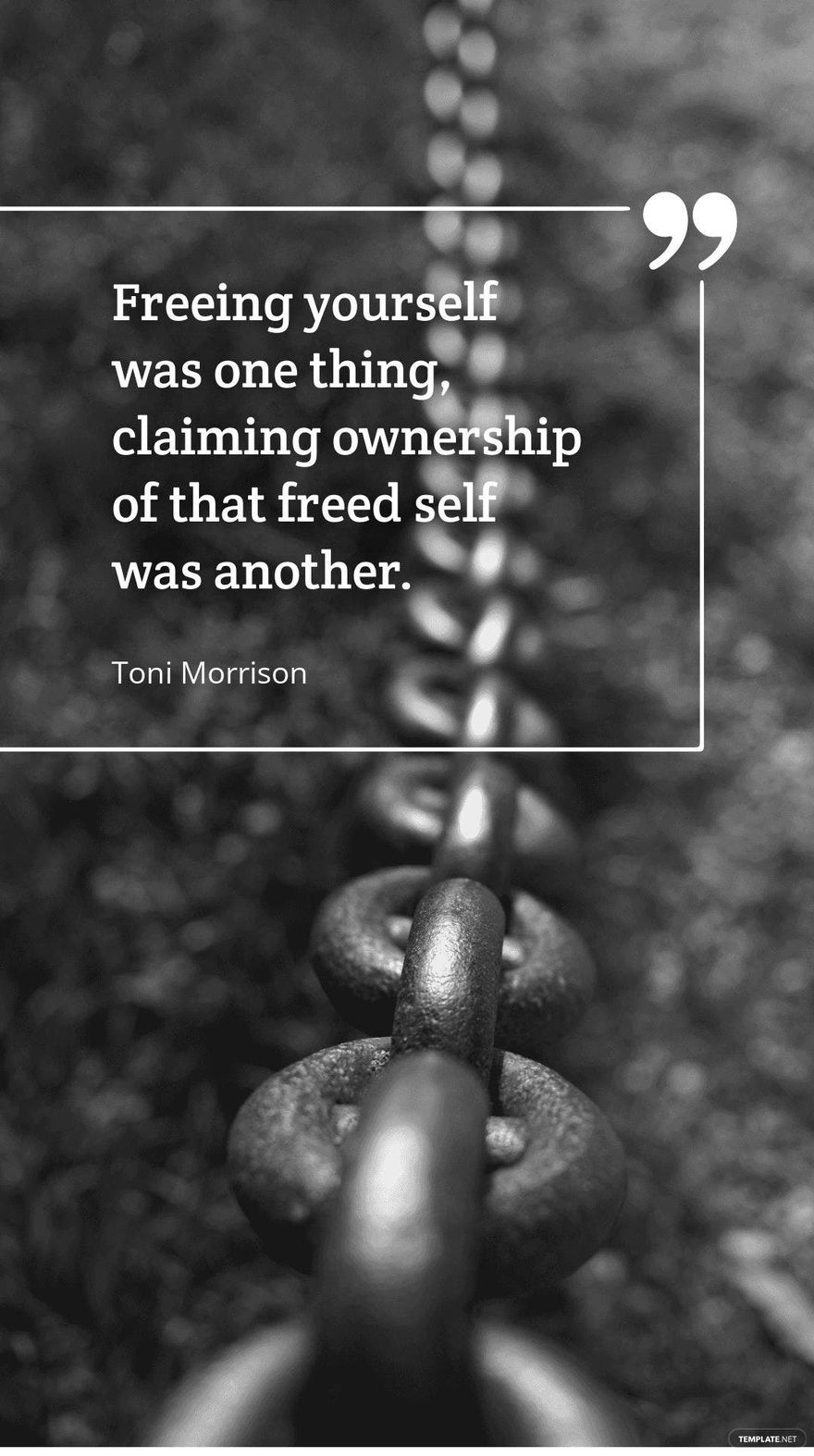 Toni Morrison - Freeing yourself was one thing, claiming ownership of that freed self was another.