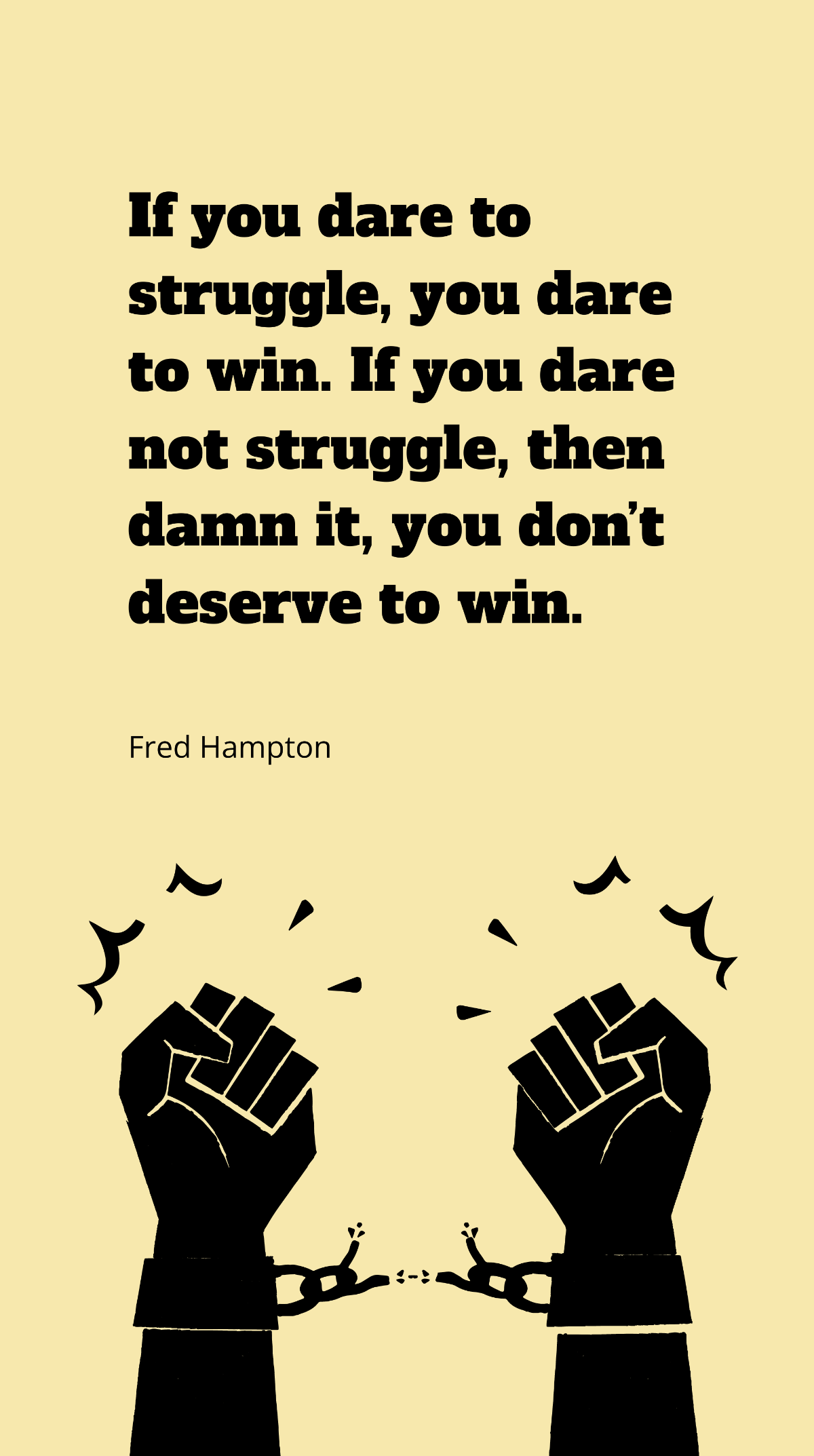 Fred Hampton - If you dare to struggle, you dare to win. If you dare not struggle, then damn it, you don’t deserve to win. Template