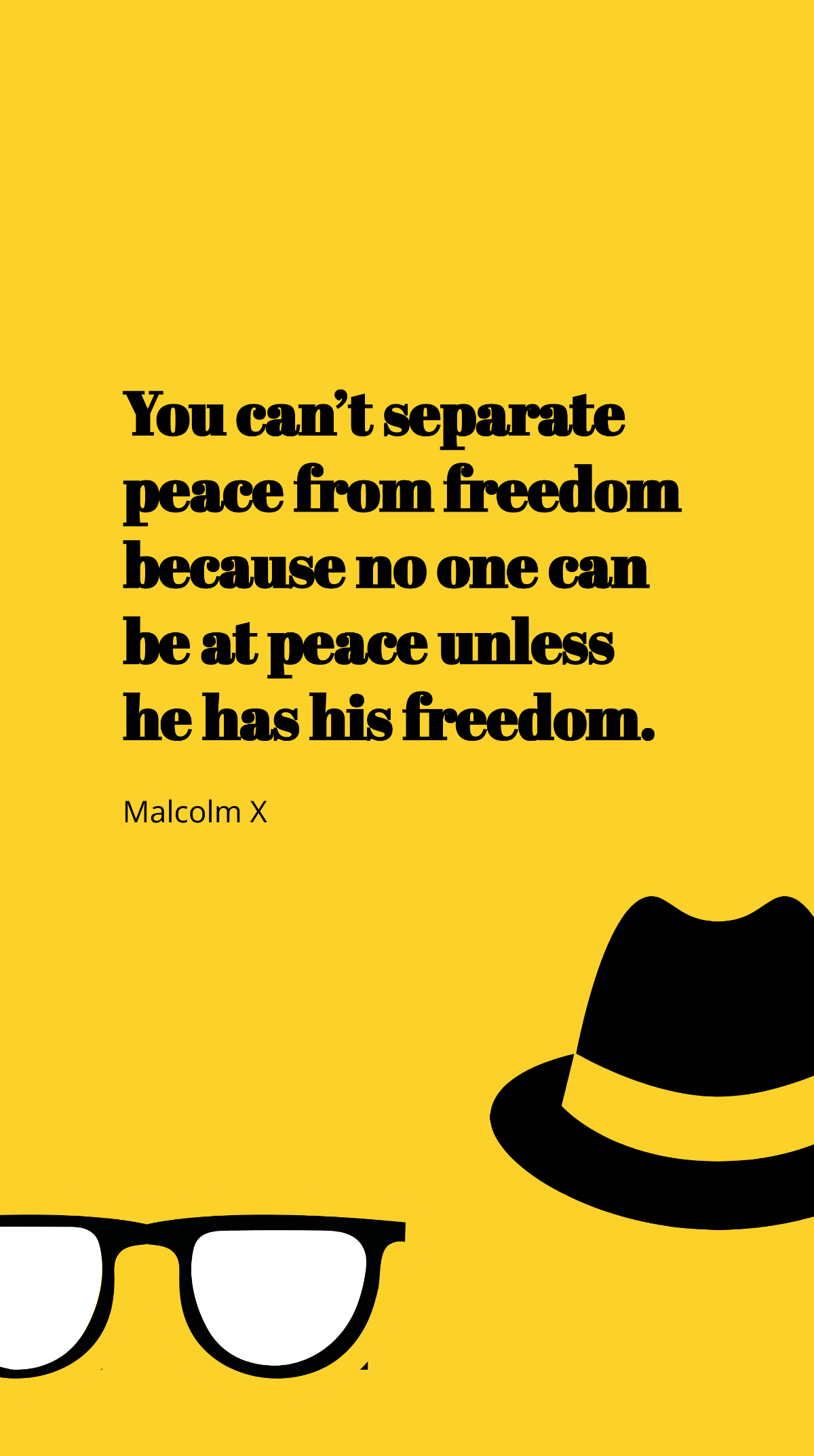 Malcolm X - You can’t separate peace from freedom because no one can be at peace unless he has his freedom. Template