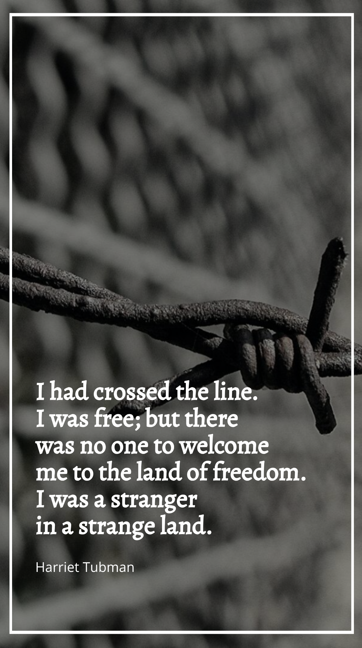 Harriet Tubman - I had crossed the line. I was free; but there was no one to welcome me to the land of freedom. I was a stranger in a strange land. Template