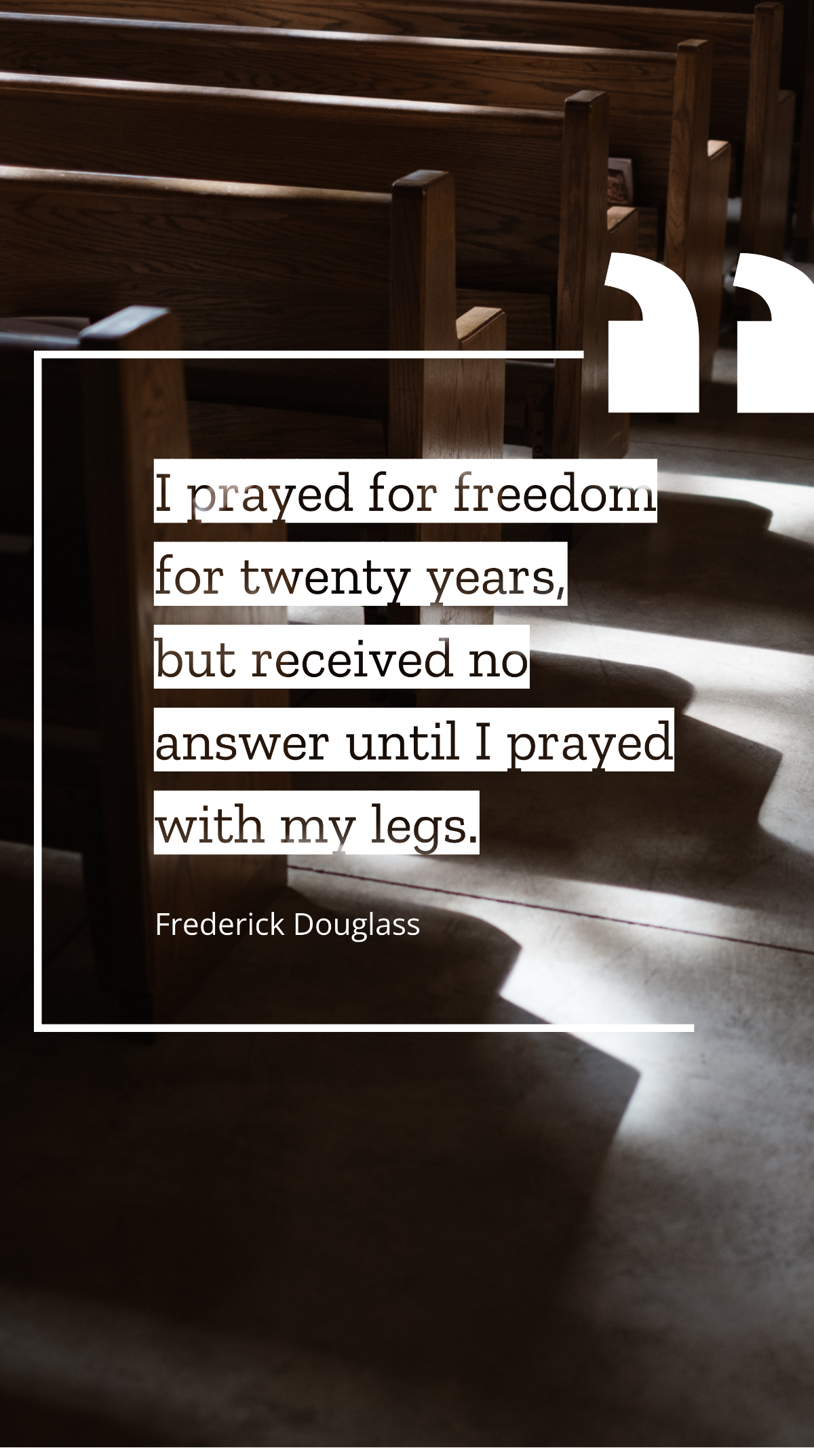 Frederick Douglass - I prayed for freedom for twenty years, but received no answer until I prayed with my legs. Template