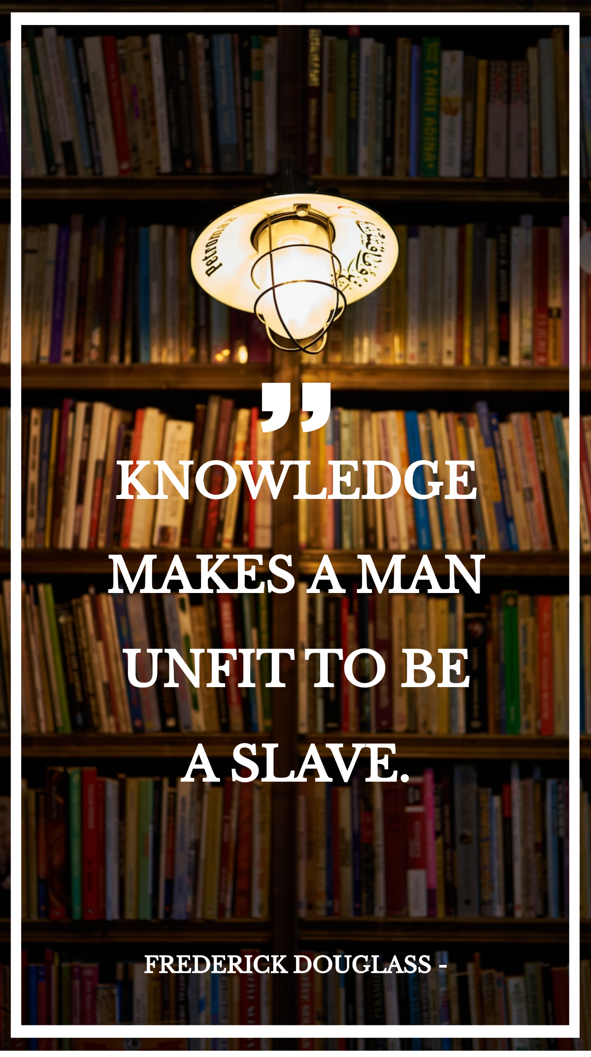 Frederick Douglass - Knowledge makes a man unfit to be a slave. Template