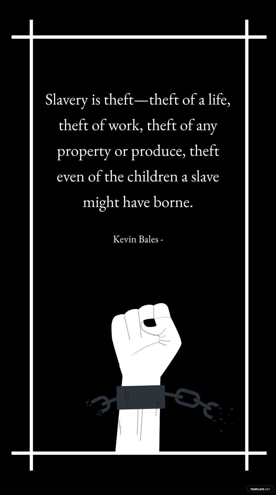 Free Kevin Bales - Slavery is theft—theft of a life, theft of work, theft of any property or produce, theft even of the children a slave might have borne. in JPG