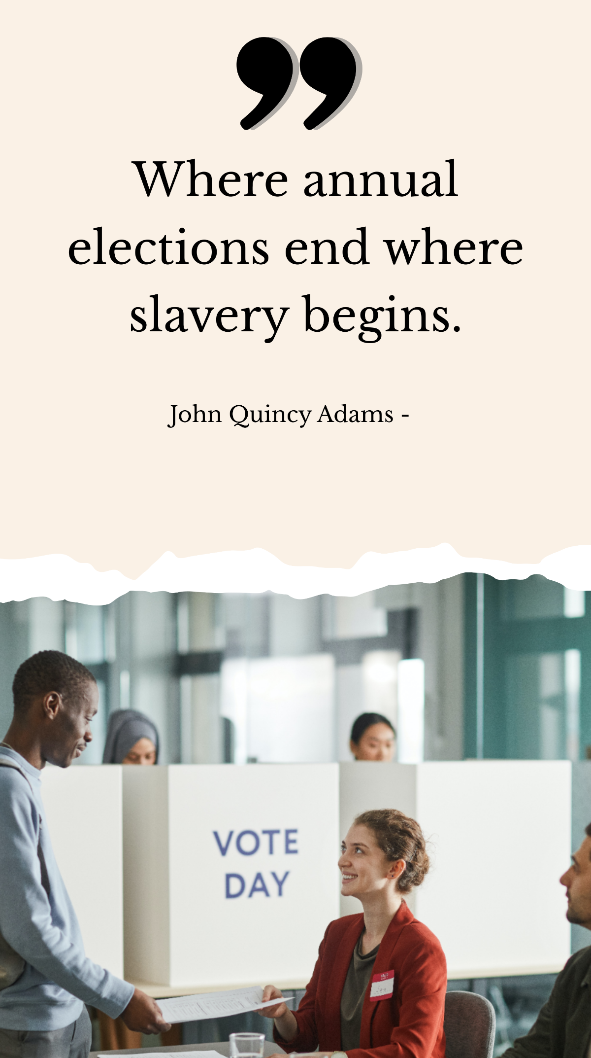 John Quincy Adams - Where annual elections end where slavery begins.